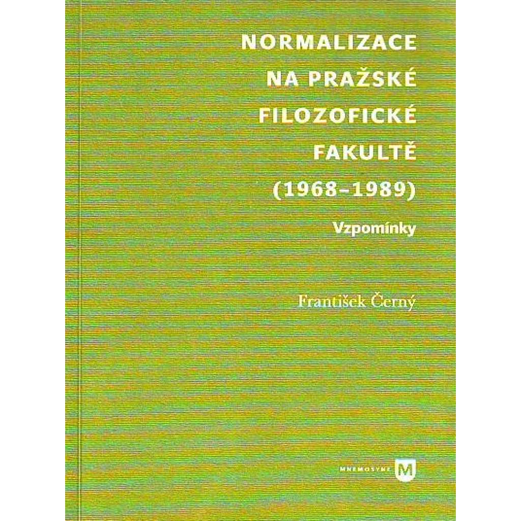 NORMALIZACE NA PRAŽSKÉ FILOZOFICKÉ FAKULTĚ (1968 - 1989 )